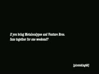 Venture Bros / Metalocalypse Fan Site