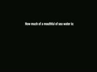 Mouthful of Sea Water Question thumbnail
