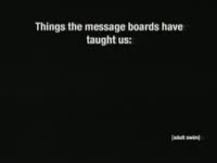 Things the Message Boards have Taught Us thumbnail