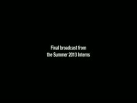 Final Summer 2013 Interns Broadcast thumbnail