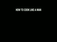 How to Cook Like a Man