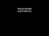 Father's Day Things Dad Wishes For